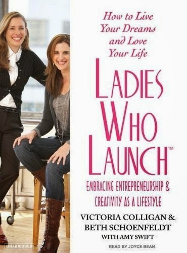 Ladies Who Launch, Embracing Entrepreneurship and Creativity as a Lifestyle, Victoria Colligan, Beth Schoenfeldt, Amy Swift