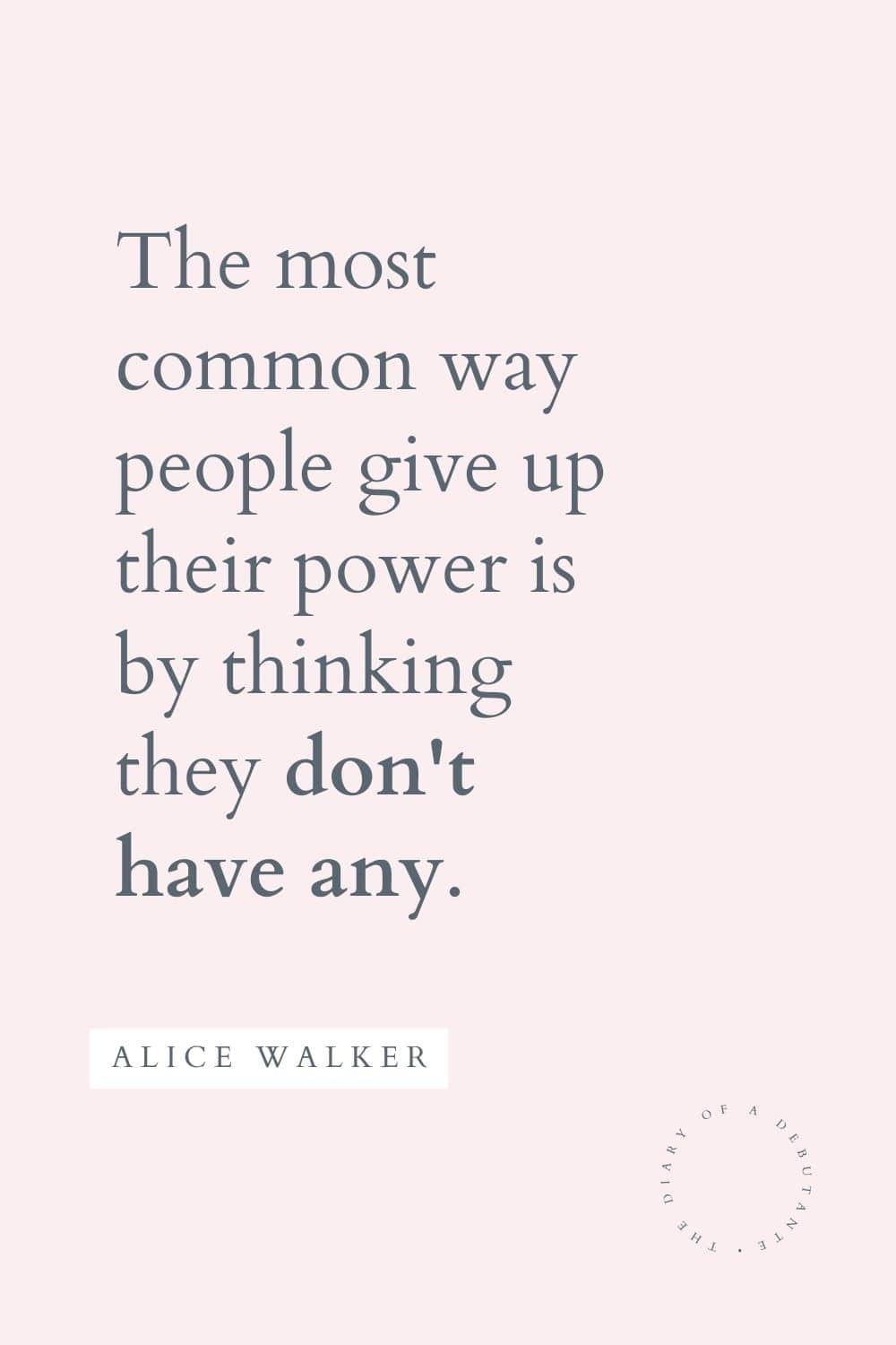 Alice Walker quote curated as part of a collection of positive motivational quotes for women by blogger Stephanie Ziajka on Diary of a Debutante