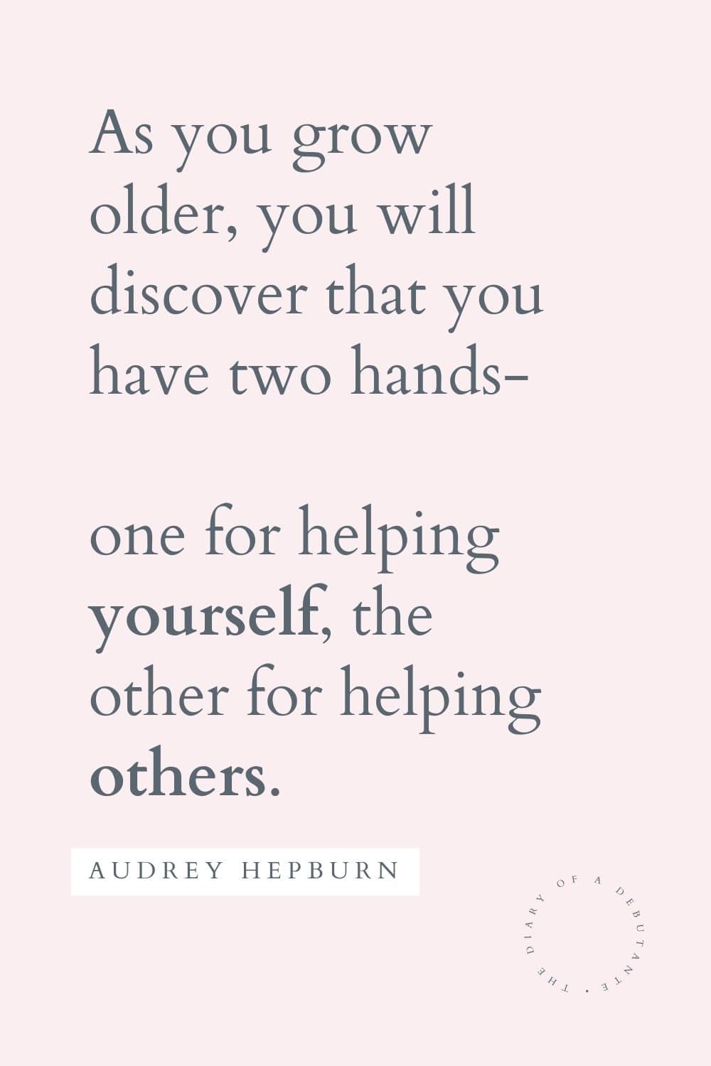 Audrey Hepburn two hands quote about giving curated by blogger Stephanie Ziajka for Women's History Month on Diary of a Debutante