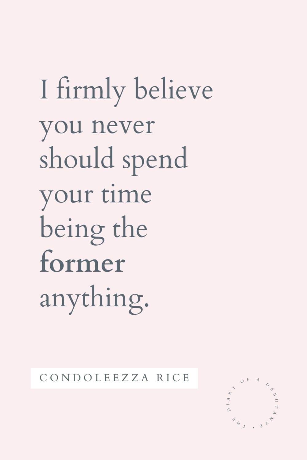 Condoleezza Rice quote curated as part of a collection of motivational quotes for working women by blogger Stephanie Ziajka on Diary of a Debutante