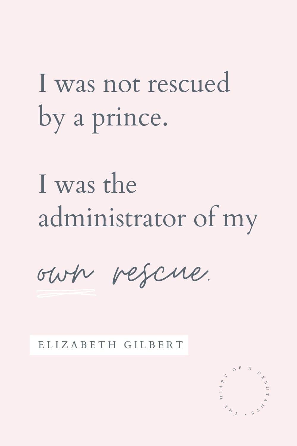 Inspirational Elizabeth Gilbert quote curated by blogger Stephanie Ziajka for Women's History Month on Diary of a Debutante