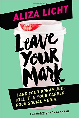 career books for women, Leave Your Mark, Aliza Licht, Drawing invaluable lessons from her experience, Licht shares advice, inspiration, and a healthy dose of real talk in LEAVE YOUR MARK. She delivers personal and professional guidance for people just starting their careers and for people who are well on their way. 