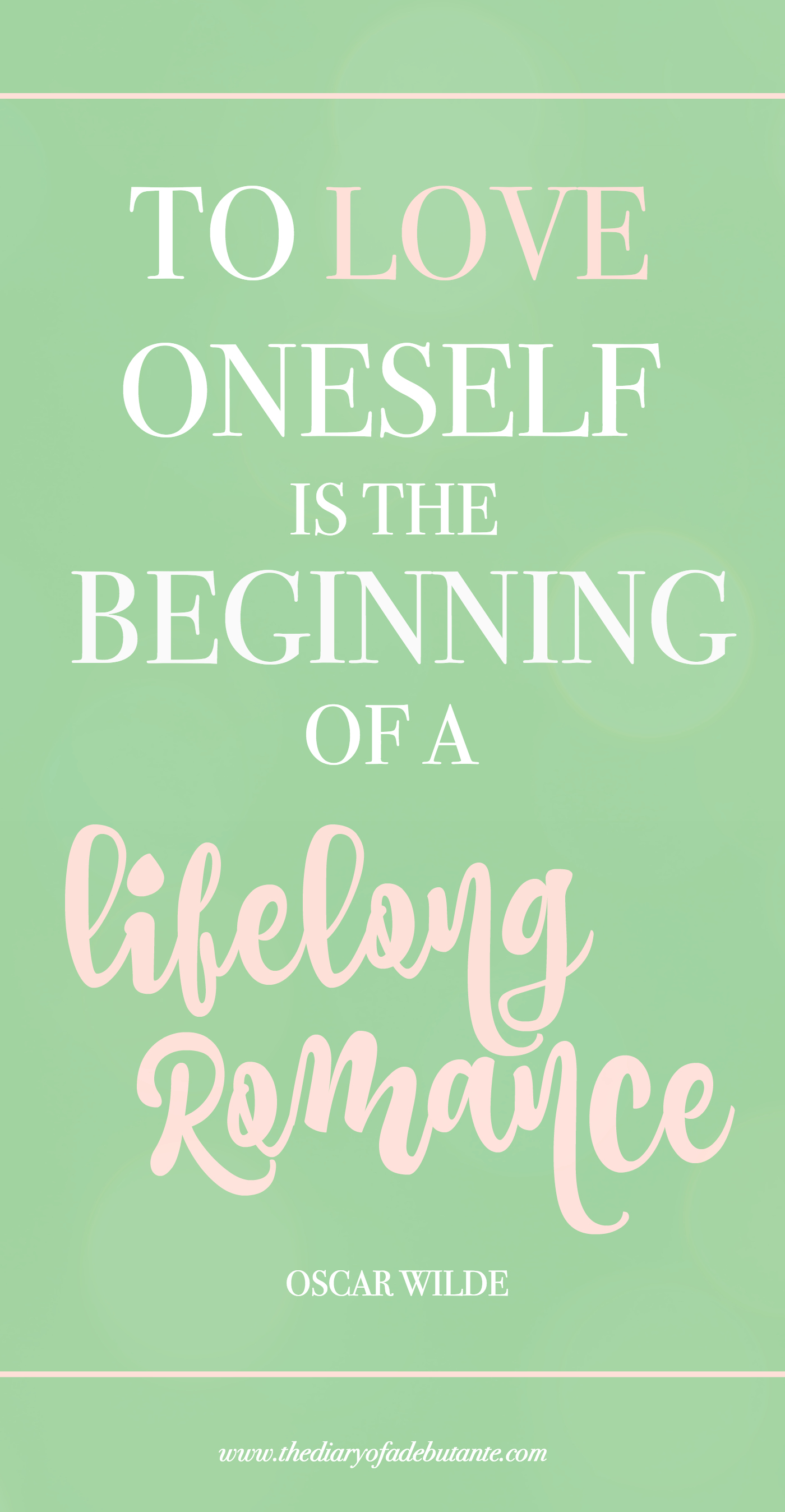 "To love oneself is the beginning of a lifelong romance." Wise words from Oscar Wilde | 25 simple ways to practice self-love on a daily basis | self-love techniques and holistic anxiety remedies | Treat Yo' Self: 25 Ways to Practice Self-Love by blogger and eating disorder survivor Stephanie Ziajka from Diary of a Debutante